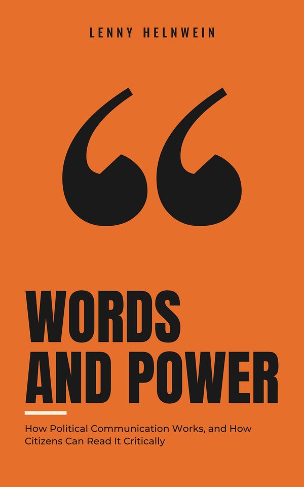 Words and Power: How Political Communication Works, and How Citizens Can Read It Critically